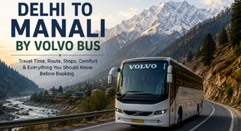 Delhi to Manali by Volvo Bus: Travel Time, Stops, Route, Comfort & Everything You Should Know Before Booking